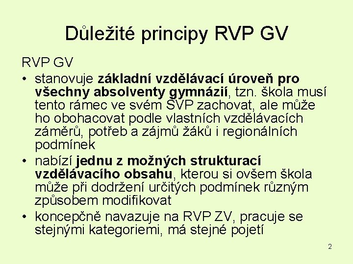 Důležité principy RVP GV • stanovuje základní vzdělávací úroveň pro všechny absolventy gymnázií, tzn.