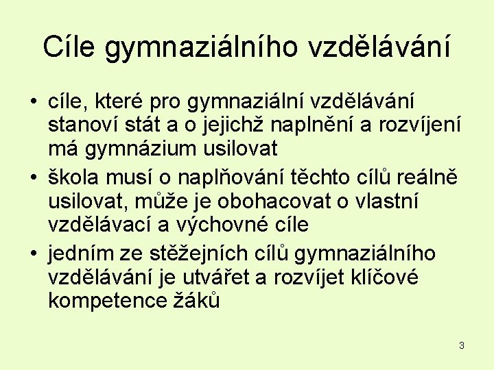 Cíle gymnaziálního vzdělávání • cíle, které pro gymnaziální vzdělávání stanoví stát a o jejichž