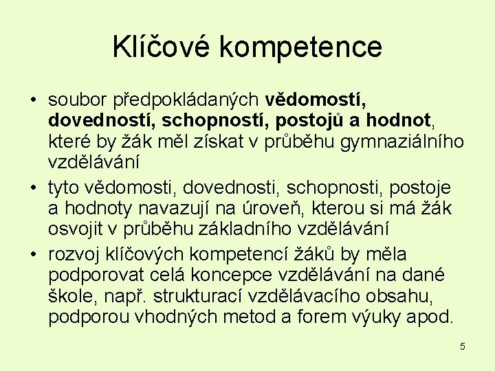 Klíčové kompetence • soubor předpokládaných vědomostí, dovedností, schopností, postojů a hodnot, které by žák