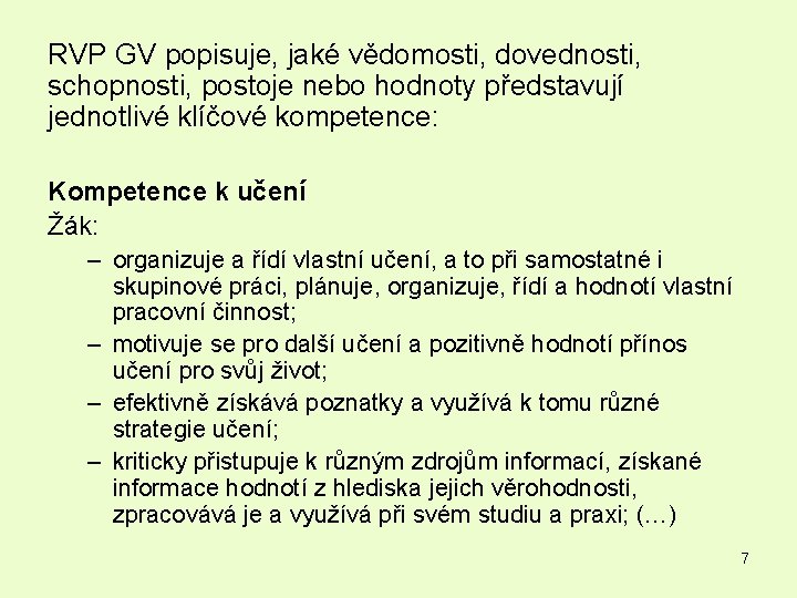 RVP GV popisuje, jaké vědomosti, dovednosti, schopnosti, postoje nebo hodnoty představují jednotlivé klíčové kompetence: