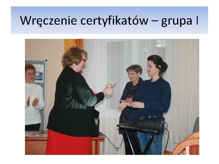 Wręczenie certyfikatów – grupa I Wręczenie certyfikatów – grupa I