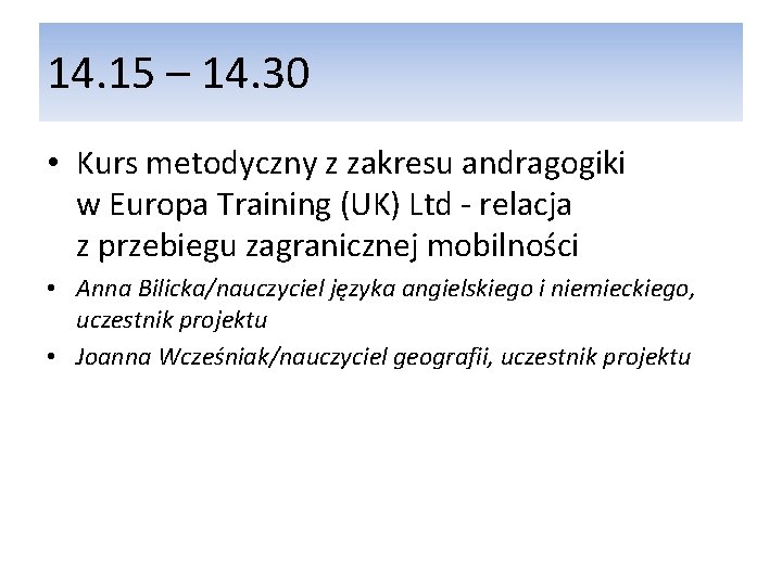 14. 15 – 14. 30 • Kurs metodyczny z zakresu andragogiki w Europa Training