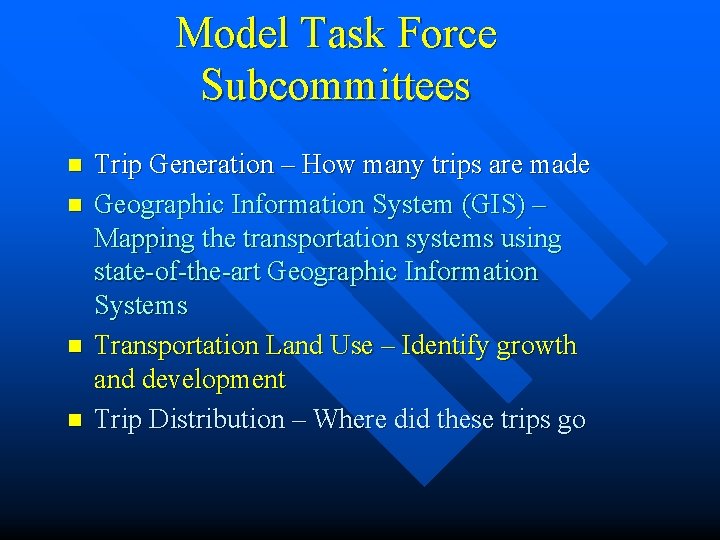Model Task Force Subcommittees n n Trip Generation – How many trips are made