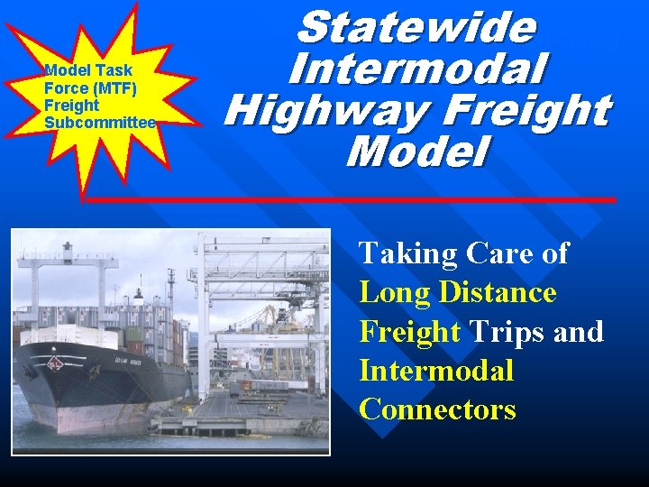 Model Task Force (MTF) Freight Subcommittee Statewide. On-Going Intermodal Highway Freight Model Taking Care