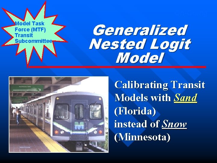 On-Going Model Task Force (MTF) Transit Subcommittee Generalized Nested Logit Model Calibrating Transit Models