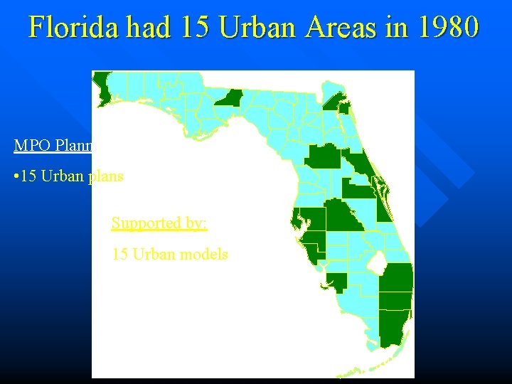 Florida had 15 Urban Areas in 1980 MPO Planning • 15 Urban plans Supported