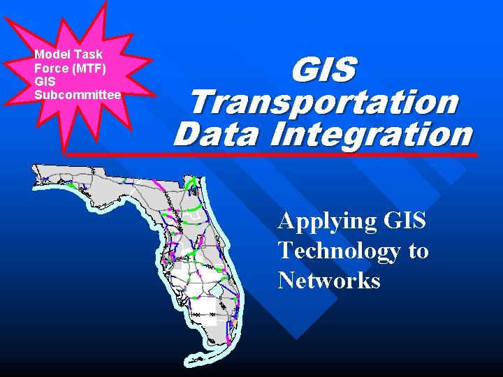 On-Going Model Task Force (MTF) GIS Subcommittee GIS Transportation Data Integration Applying GIS Technology