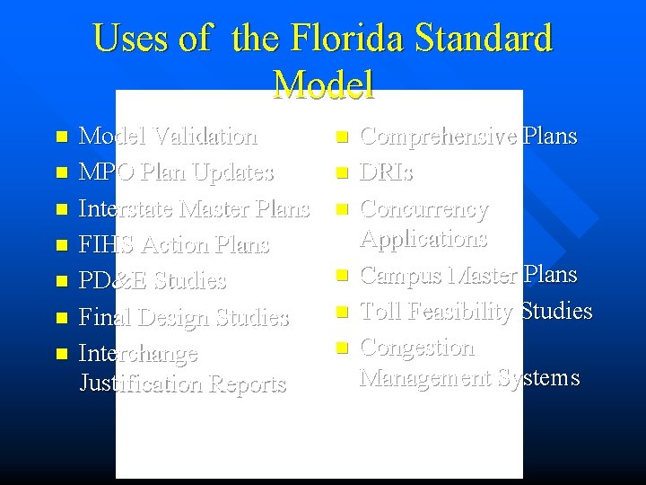 Uses of the Florida Standard Model n n n n Model Validation MPO Plan
