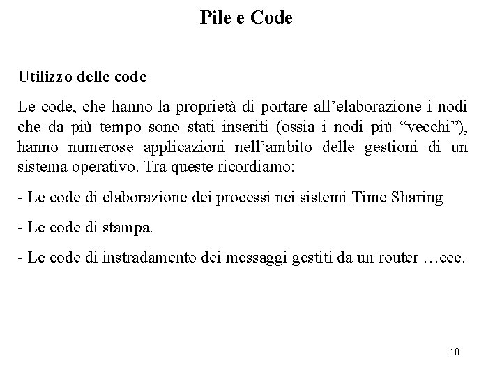 Pile e Code Utilizzo delle code Le code, che hanno la proprietà di portare