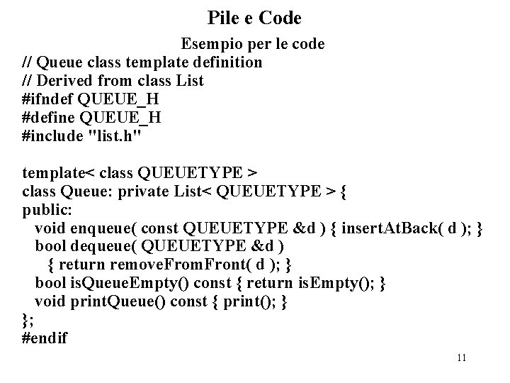 Pile e Code Esempio per le code // Queue class template definition // Derived