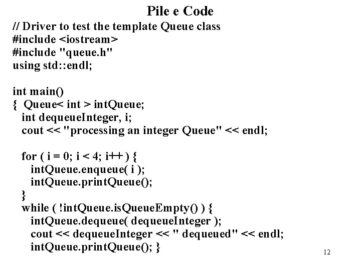 Pile e Code // Driver to test the template Queue class #include <iostream> #include