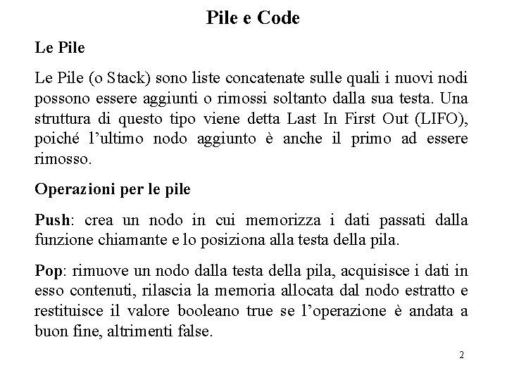 Pile e Code Le Pile (o Stack) sono liste concatenate sulle quali i nuovi