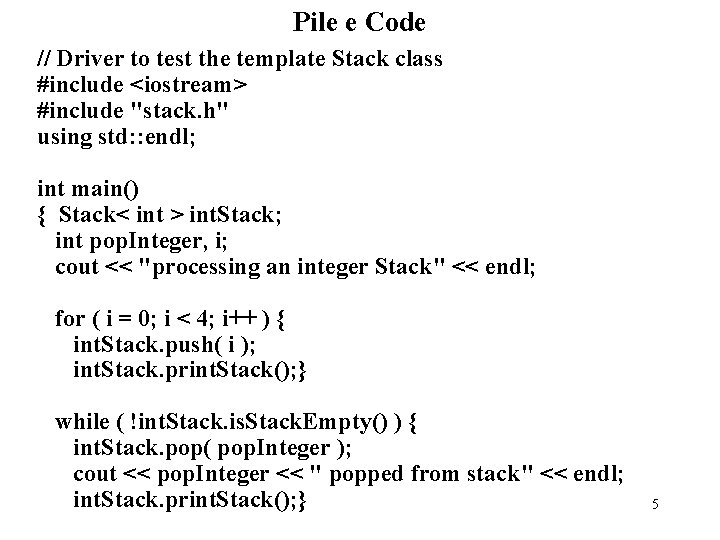 Pile e Code // Driver to test the template Stack class #include <iostream> #include