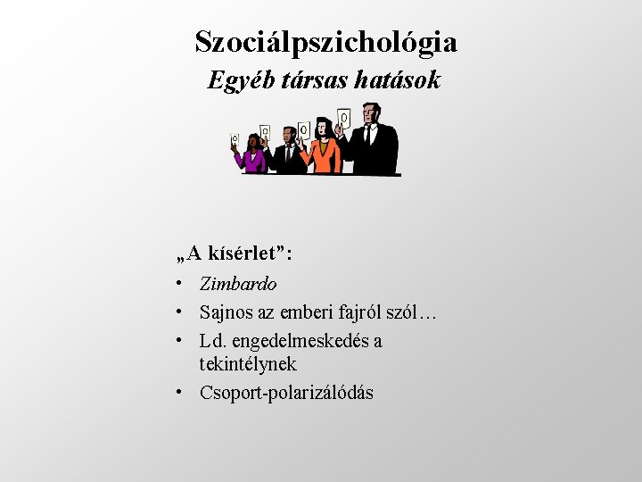Szociálpszichológia Egyéb társas hatások „A kísérlet”: • Zimbardo • Sajnos az emberi fajról szól…