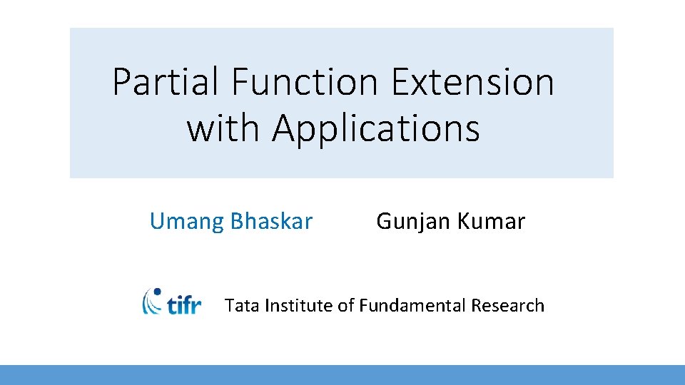 Partial Function Extension with Applications Umang Bhaskar Gunjan Kumar Tata Institute of Fundamental Research