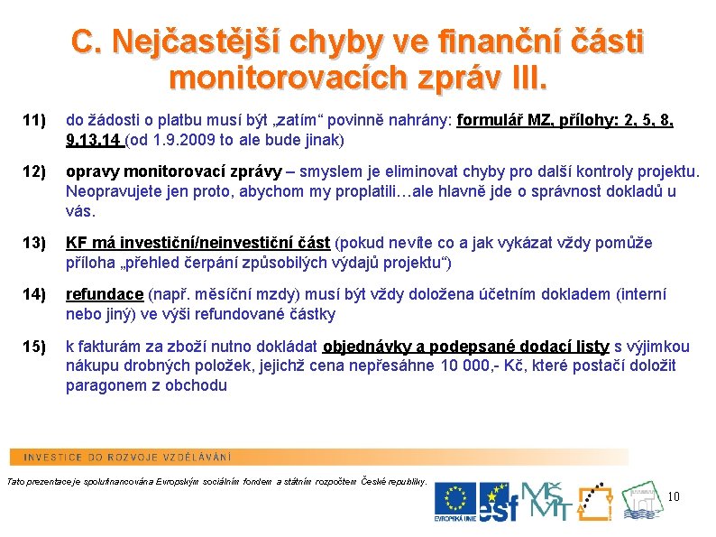 C. Nejčastější chyby ve finanční části monitorovacích zpráv III. 11) do žádosti o platbu