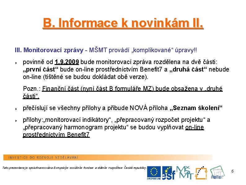 B. Informace k novinkám II. III. Monitorovací zprávy - MŠMT provádí „komplikované“ úpravy!! Ø