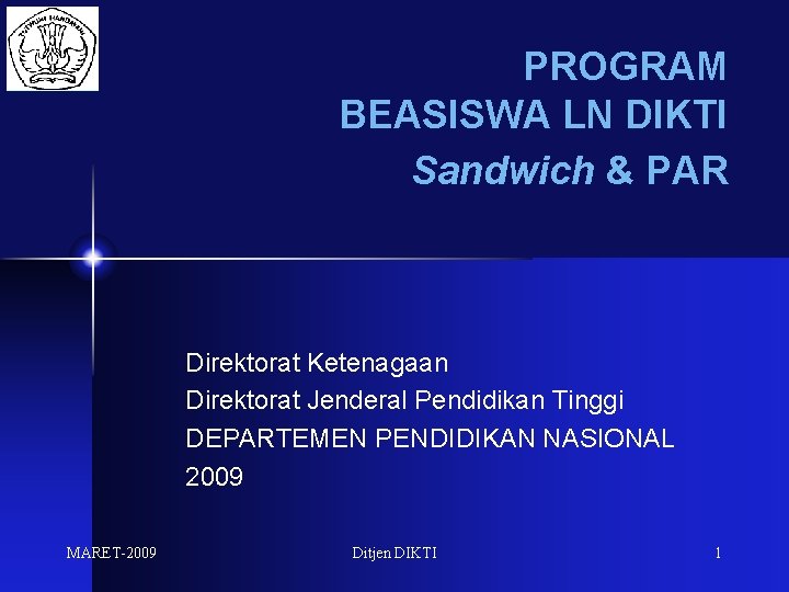 PROGRAM BEASISWA LN DIKTI Sandwich & PAR Direktorat Ketenagaan Direktorat Jenderal Pendidikan Tinggi DEPARTEMEN