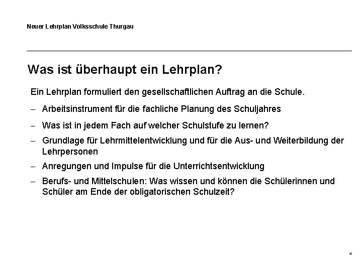 Neuer Lehrplan Volksschule Thurgau Was ist überhaupt ein Lehrplan? Ein Lehrplan formuliert den gesellschaftlichen
