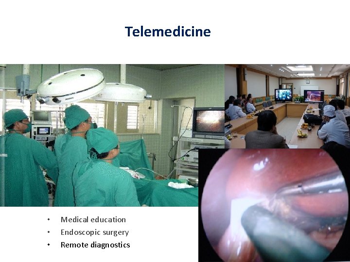 Telemedicine • • • Medical education Endoscopic surgery Remote diagnostics 