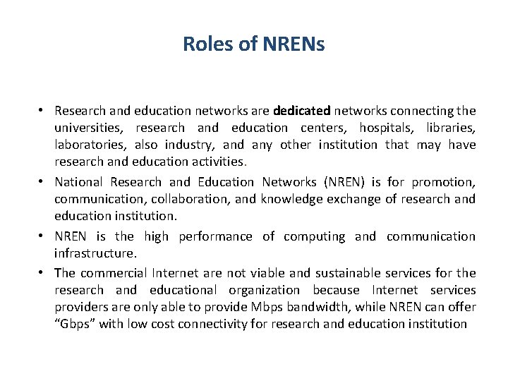 Roles of NRENs • Research and education networks are dedicated networks connecting the universities,