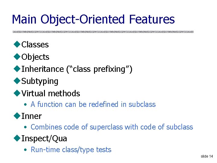 Main Object-Oriented Features u. Classes u. Objects u. Inheritance (“class prefixing”) u. Subtyping u.