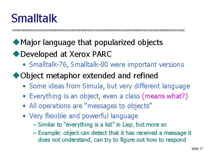 Smalltalk u. Major language that popularized objects u. Developed at Xerox PARC • Smalltalk-76,