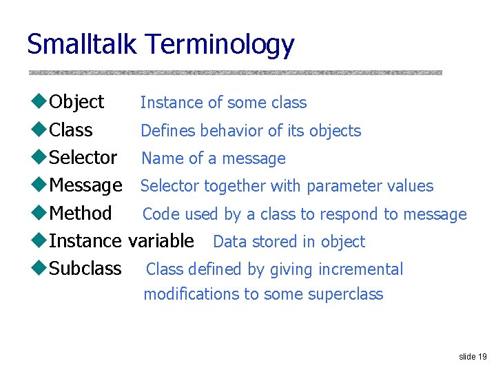 Smalltalk Terminology u. Object Instance of some class u. Class Defines behavior of its