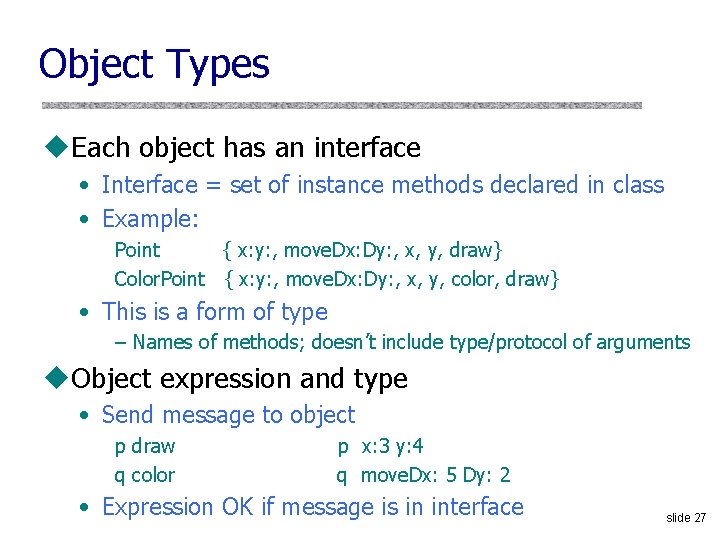 Object Types u. Each object has an interface • Interface = set of instance