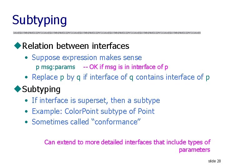 Subtyping u. Relation between interfaces • Suppose expression makes sense p msg: params --