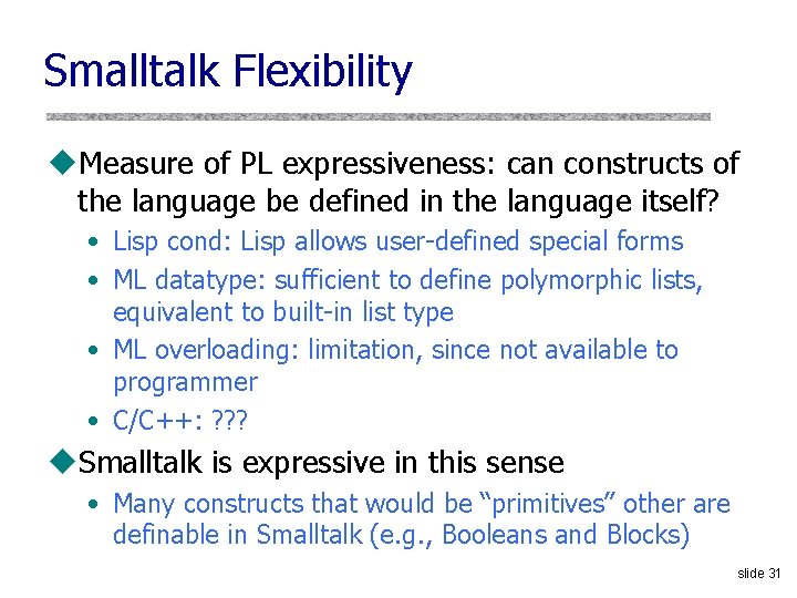Smalltalk Flexibility u. Measure of PL expressiveness: can constructs of the language be defined
