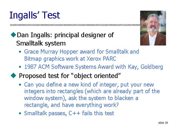 Ingalls’ Test u. Dan Ingalls: principal designer of Smalltalk system • Grace Murray Hopper