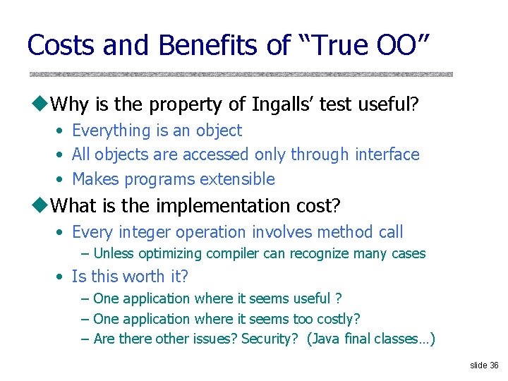 Costs and Benefits of “True OO” u. Why is the property of Ingalls’ test