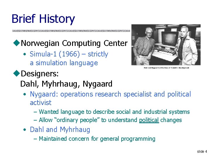 Brief History u. Norwegian Computing Center • Simula-1 (1966) – strictly a simulation language