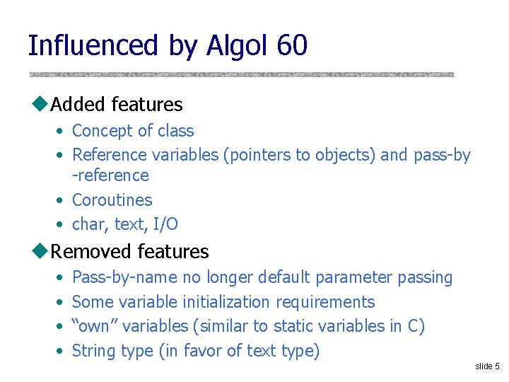 Influenced by Algol 60 u. Added features • Concept of class • Reference variables