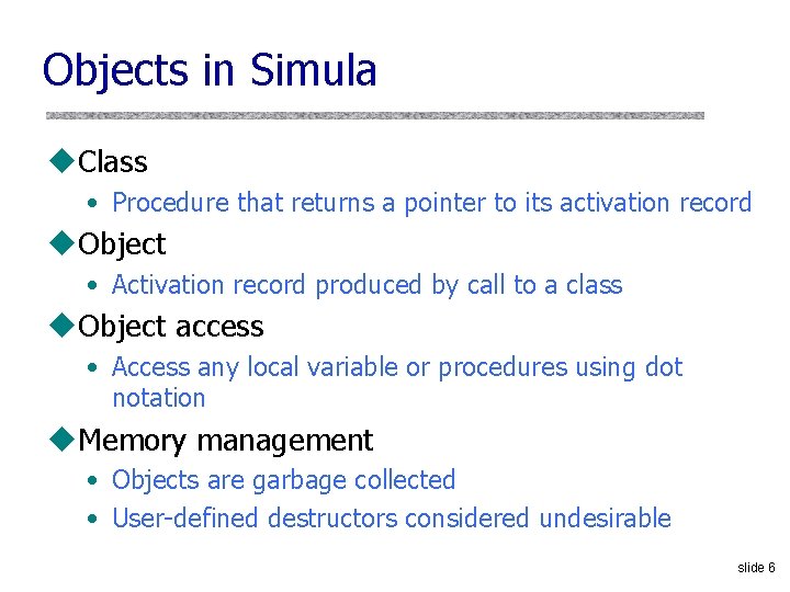 Objects in Simula u. Class • Procedure that returns a pointer to its activation