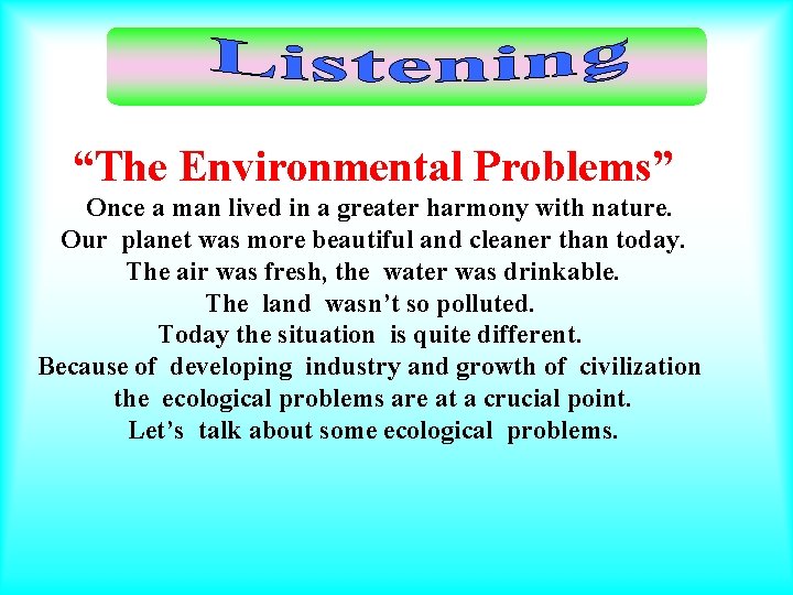 “The Environmental Problems” Once a man lived in a greater harmony with nature. Our