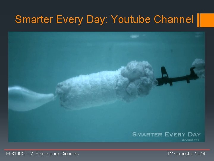 Smarter Every Day: Youtube Channel FIS 109 C – 2: Física para Ciencias 1