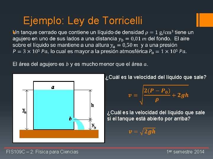 Ejemplo: Ley de Torricelli § ¿Cuál es la velocidad del líquido que sale? ¿Cuál