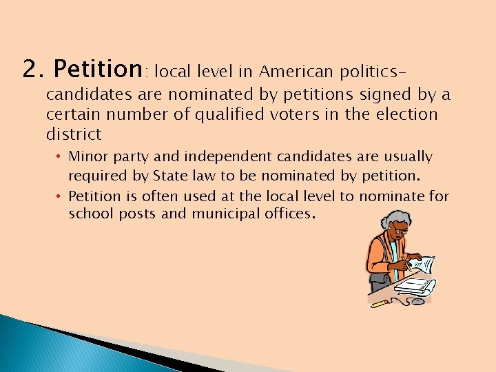 2. Petition: local level in American politics- candidates are nominated by petitions signed by