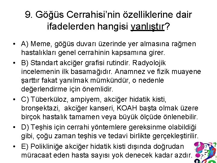 9. Göğüs Cerrahisi’nin özelliklerine dair ifadelerden hangisi yanlıştır? • A) Meme, göğüs duvarı üzerinde