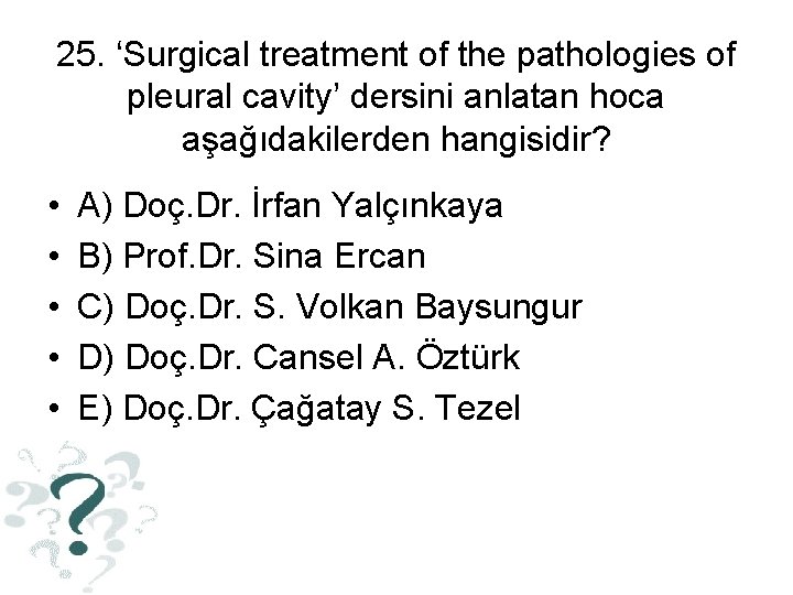 25. ‘Surgical treatment of the pathologies of pleural cavity’ dersini anlatan hoca aşağıdakilerden hangisidir?