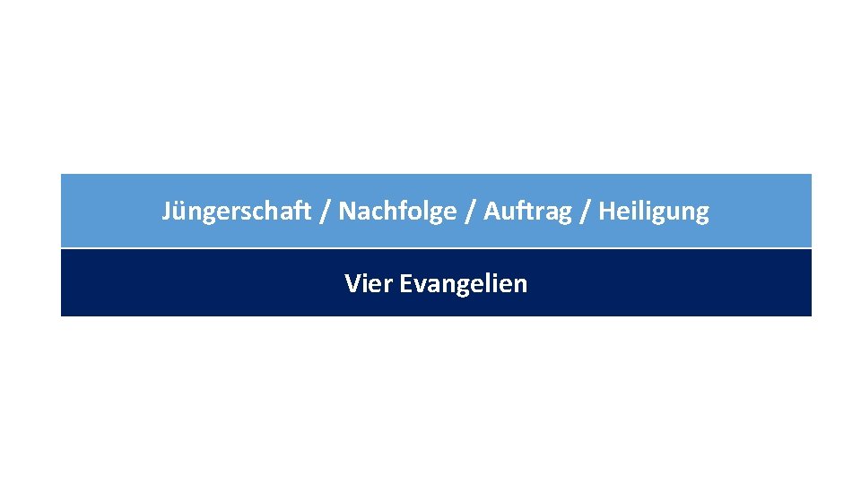 Jüngerschaft / Nachfolge / Auftrag / Heiligung Vier Evangelien 