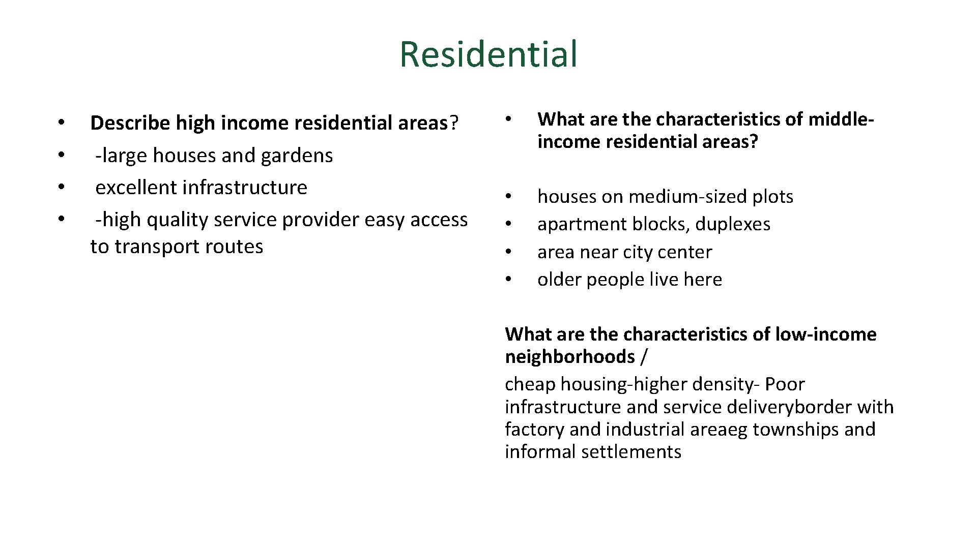 Residential • • Describe high income residential areas? -large houses and gardens excellent infrastructure
