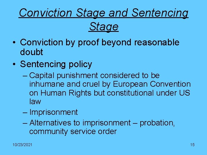 Conviction Stage and Sentencing Stage • Conviction by proof beyond reasonable doubt • Sentencing