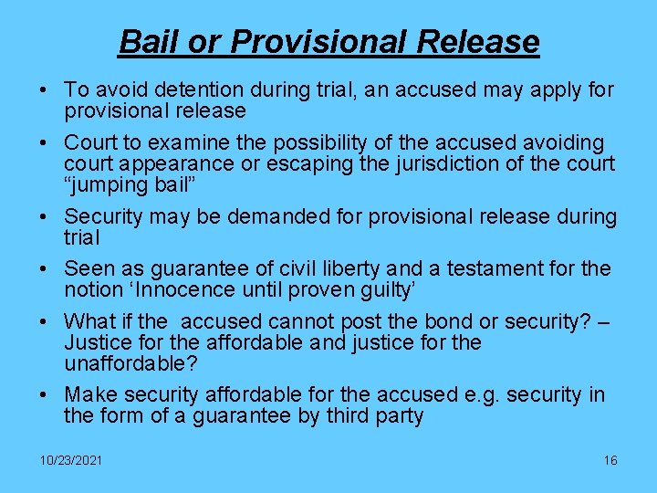 Bail or Provisional Release • To avoid detention during trial, an accused may apply