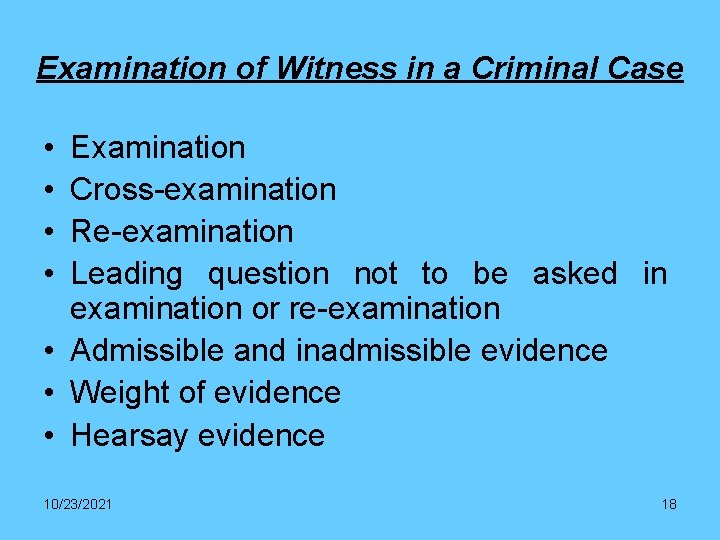 Examination of Witness in a Criminal Case • • Examination Cross-examination Re-examination Leading question