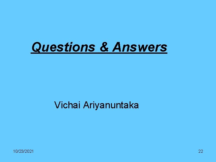 Questions & Answers Vichai Ariyanuntaka 10/23/2021 22 