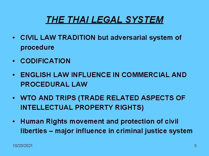 THE THAI LEGAL SYSTEM • CIVIL LAW TRADITION but adversarial system of procedure •