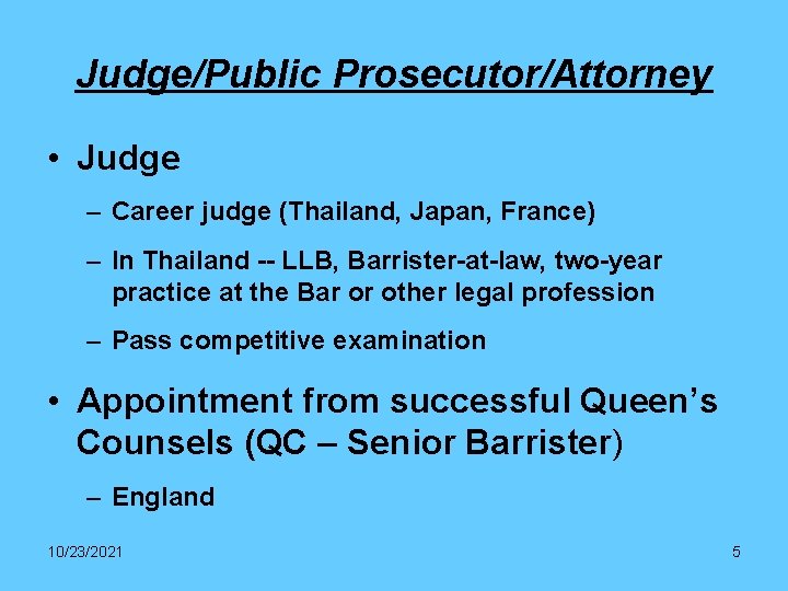 Judge/Public Prosecutor/Attorney • Judge – Career judge (Thailand, Japan, France) – In Thailand --